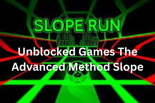 Unblocked Games The Advanced Method Slope